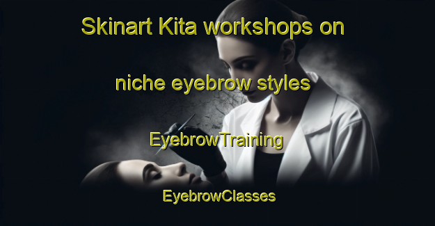 Skinart Kita workshops on niche eyebrow styles | EyebrowTraining | EyebrowClasses | SkinartTraining-Pakistan