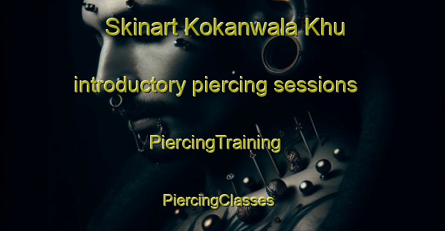 Skinart Kokanwala Khu introductory piercing sessions | PiercingTraining | PiercingClasses | SkinartTraining-Pakistan