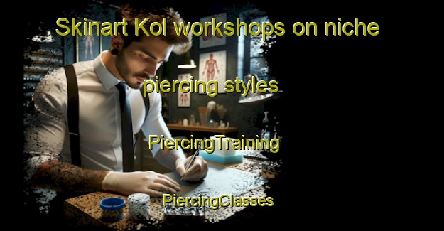 Skinart Kol workshops on niche piercing styles | PiercingTraining | PiercingClasses | SkinartTraining-Pakistan