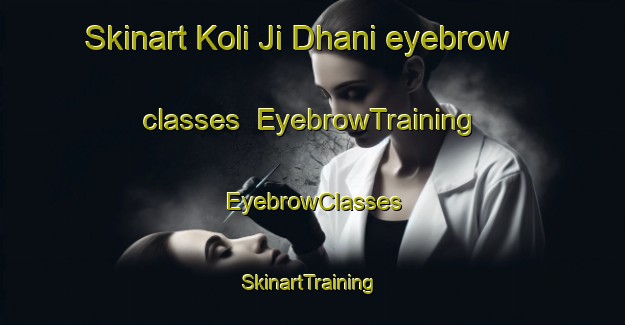 Skinart Koli Ji Dhani eyebrow classes | EyebrowTraining | EyebrowClasses | SkinartTraining-Pakistan