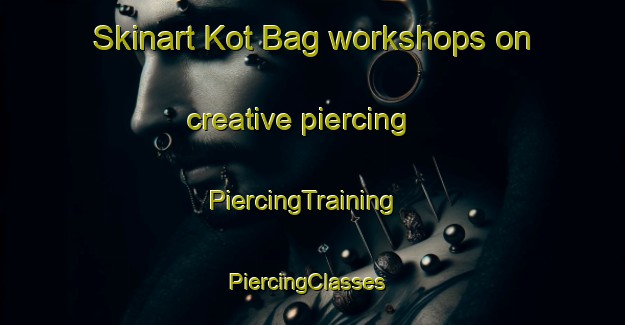 Skinart Kot Bag workshops on creative piercing | PiercingTraining | PiercingClasses | SkinartTraining-Pakistan