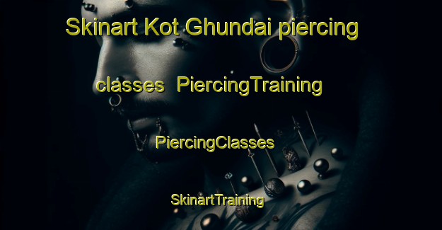 Skinart Kot Ghundai piercing classes | PiercingTraining | PiercingClasses | SkinartTraining-Pakistan