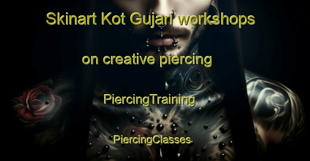 Skinart Kot Gujari workshops on creative piercing | PiercingTraining | PiercingClasses | SkinartTraining-Pakistan