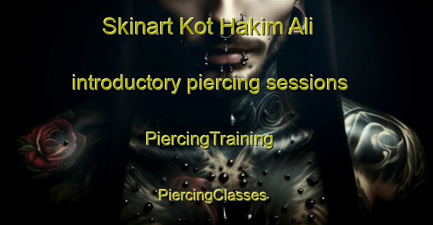 Skinart Kot Hakim Ali introductory piercing sessions | PiercingTraining | PiercingClasses | SkinartTraining-Pakistan