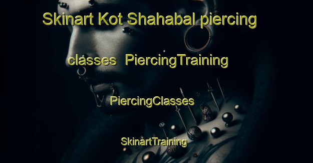 Skinart Kot Shahabal piercing classes | PiercingTraining | PiercingClasses | SkinartTraining-Pakistan