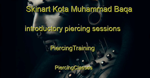 Skinart Kota Muhammad Baqa introductory piercing sessions | PiercingTraining | PiercingClasses | SkinartTraining-Pakistan