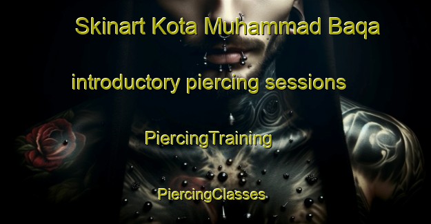 Skinart Kota Muhammad Baqa introductory piercing sessions | PiercingTraining | PiercingClasses | SkinartTraining-Pakistan