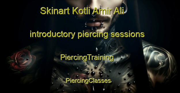 Skinart Kotli Amir Ali introductory piercing sessions | PiercingTraining | PiercingClasses | SkinartTraining-Pakistan
