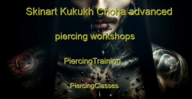 Skinart Kukukh Choha advanced piercing workshops | PiercingTraining | PiercingClasses | SkinartTraining-Pakistan