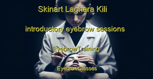 Skinart Laghara Kili introductory eyebrow sessions | EyebrowTraining | EyebrowClasses | SkinartTraining-Pakistan