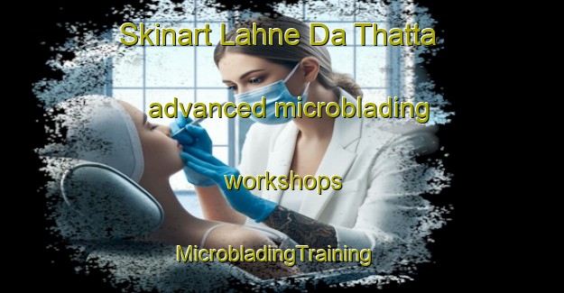 Skinart Lahne Da Thatta advanced microblading workshops | MicrobladingTraining | MicrobladingClasses | SkinartTraining-Pakistan