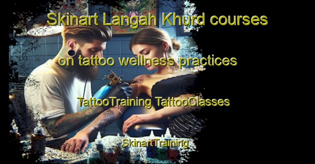 Skinart Langah Khurd courses on tattoo wellness practices | #TattooTraining #TattooClasses #SkinartTraining-Pakistan