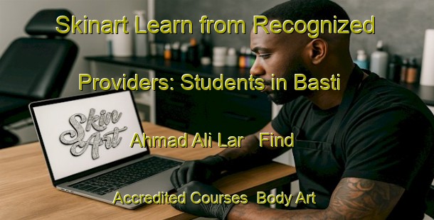 Skinart Learn from Recognized Providers: Students in Basti Ahmad Ali Lar - Find Accredited Courses | Body Art Qualification Authority | BAQA-Pakistan