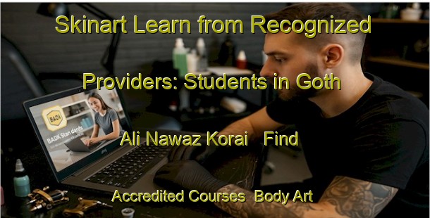 Skinart Learn from Recognized Providers: Students in Goth Ali Nawaz Korai - Find Accredited Courses | Body Art Qualification Authority | BAQA-Pakistan