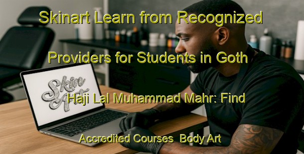 Skinart Learn from Recognized Providers for Students in Goth Haji Lal Muhammad Mahr: Find Accredited Courses | Body Art Qualification Authority | BAQA-Pakistan