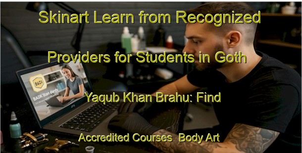 Skinart Learn from Recognized Providers for Students in Goth Yaqub Khan Brahu: Find Accredited Courses | Body Art Qualification Authority | BAQA-Pakistan