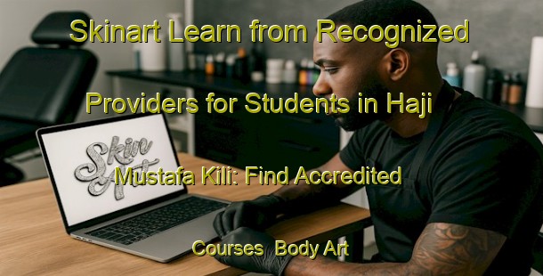 Skinart Learn from Recognized Providers for Students in Haji Mustafa Kili: Find Accredited Courses | Body Art Qualification Authority | BAQA-Pakistan