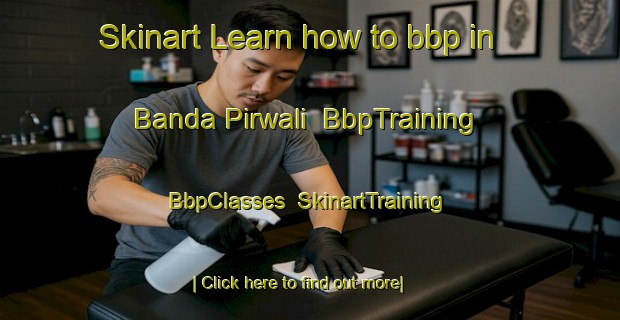 Skinart Learn how to bbp in Banda Pirwali | BbpTraining | BbpClasses | SkinartTraining-Pakistan