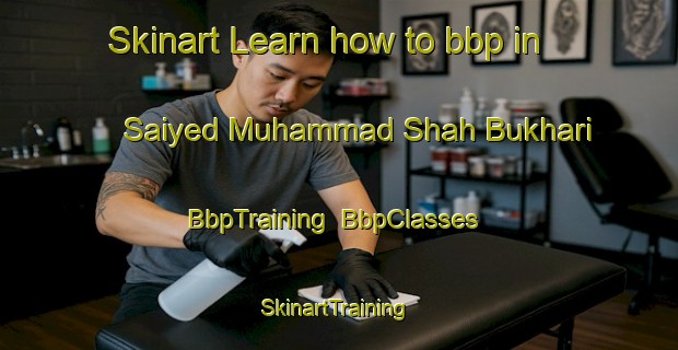 Skinart Learn how to bbp in Saiyed Muhammad Shah Bukhari | BbpTraining | BbpClasses | SkinartTraining-Pakistan