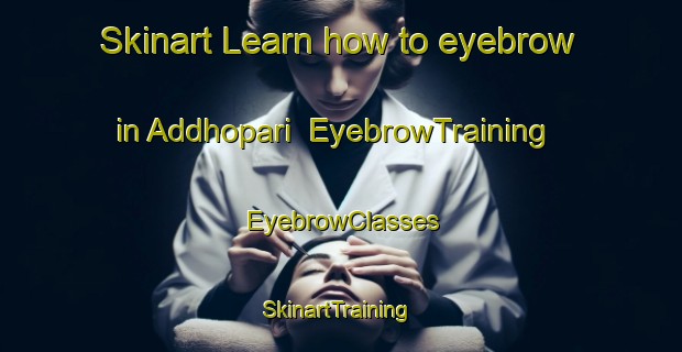 Skinart Learn how to eyebrow in Addhopari | EyebrowTraining | EyebrowClasses | SkinartTraining-Pakistan