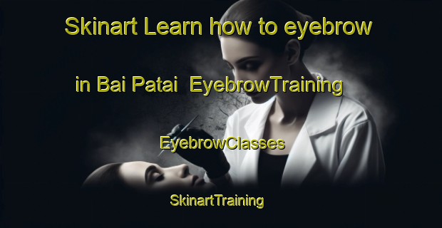 Skinart Learn how to eyebrow in Bai Patai | EyebrowTraining | EyebrowClasses | SkinartTraining-Pakistan