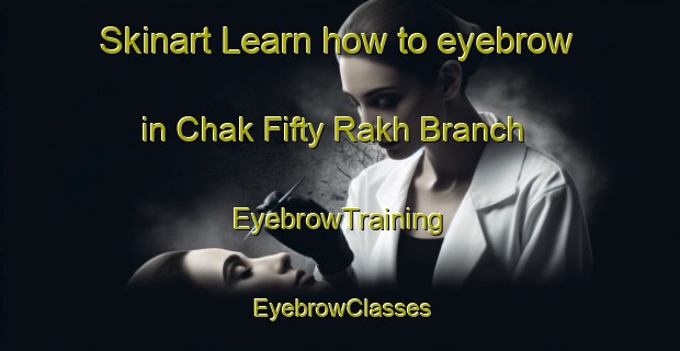 Skinart Learn how to eyebrow in Chak Fifty Rakh Branch | EyebrowTraining | EyebrowClasses | SkinartTraining-Pakistan