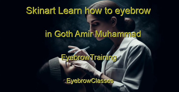 Skinart Learn how to eyebrow in Goth Amir Muhammad | EyebrowTraining | EyebrowClasses | SkinartTraining-Pakistan
