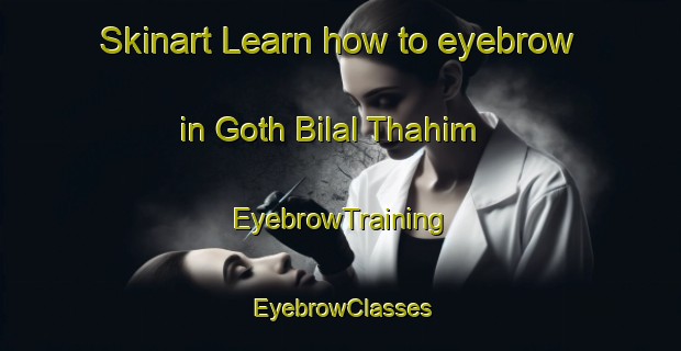 Skinart Learn how to eyebrow in Goth Bilal Thahim | EyebrowTraining | EyebrowClasses | SkinartTraining-Pakistan