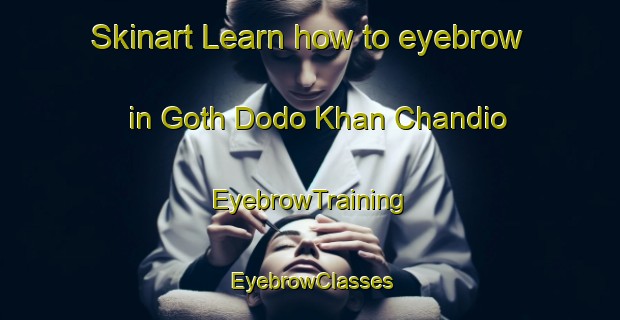 Skinart Learn how to eyebrow in Goth Dodo Khan Chandio | EyebrowTraining | EyebrowClasses | SkinartTraining-Pakistan