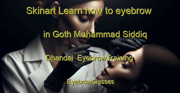 Skinart Learn how to eyebrow in Goth Muhammad Siddiq Dhandai | EyebrowTraining | EyebrowClasses | SkinartTraining-Pakistan