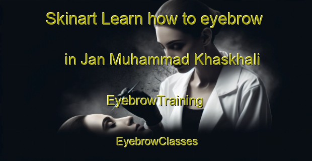 Skinart Learn how to eyebrow in Jan Muhammad Khaskhali | EyebrowTraining | EyebrowClasses | SkinartTraining-Pakistan