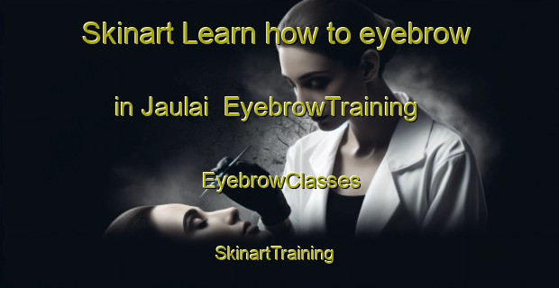 Skinart Learn how to eyebrow in Jaulai | EyebrowTraining | EyebrowClasses | SkinartTraining-Pakistan