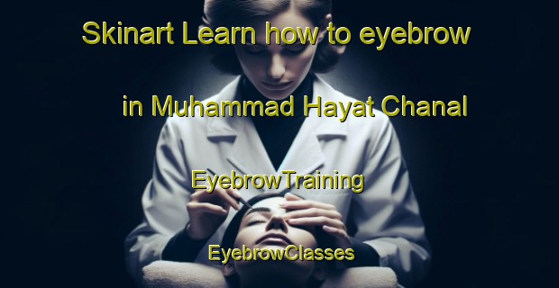 Skinart Learn how to eyebrow in Muhammad Hayat Chanal | EyebrowTraining | EyebrowClasses | SkinartTraining-Pakistan