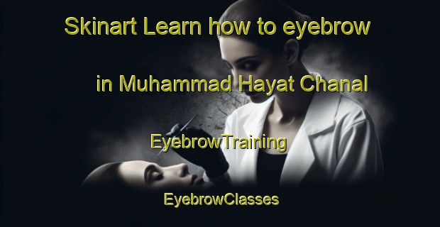 Skinart Learn how to eyebrow in Muhammad Hayat Chanal | EyebrowTraining | EyebrowClasses | SkinartTraining-Pakistan