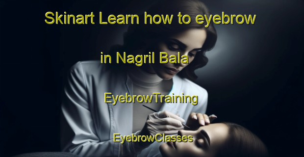 Skinart Learn how to eyebrow in Nagril Bala | EyebrowTraining | EyebrowClasses | SkinartTraining-Pakistan