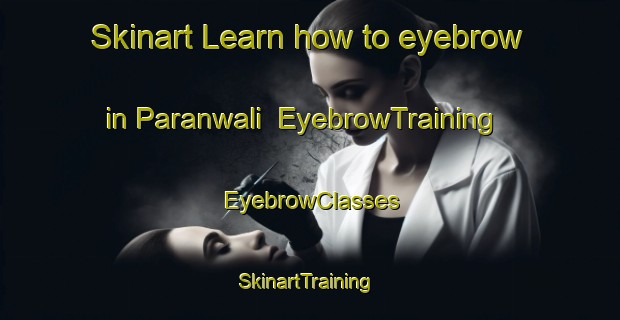 Skinart Learn how to eyebrow in Paranwali | EyebrowTraining | EyebrowClasses | SkinartTraining-Pakistan