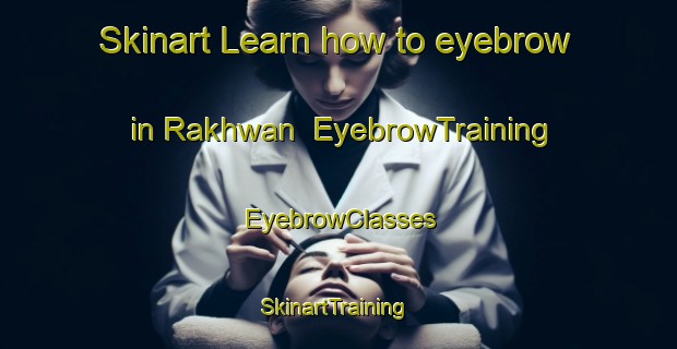 Skinart Learn how to eyebrow in Rakhwan | EyebrowTraining | EyebrowClasses | SkinartTraining-Pakistan