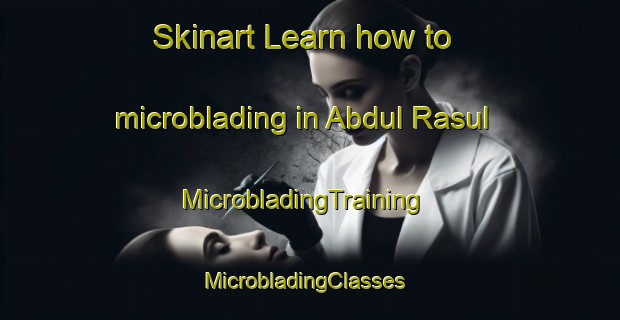 Skinart Learn how to microblading in Abdul Rasul | MicrobladingTraining | MicrobladingClasses | SkinartTraining-Pakistan