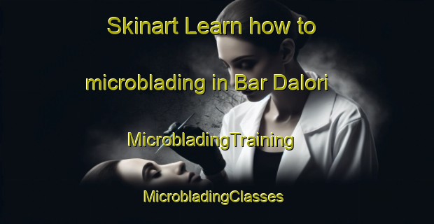 Skinart Learn how to microblading in Bar Dalori | MicrobladingTraining | MicrobladingClasses | SkinartTraining-Pakistan