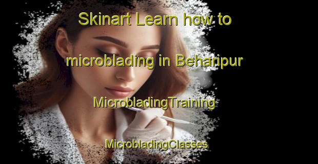 Skinart Learn how to microblading in Beharipur | MicrobladingTraining | MicrobladingClasses | SkinartTraining-Pakistan