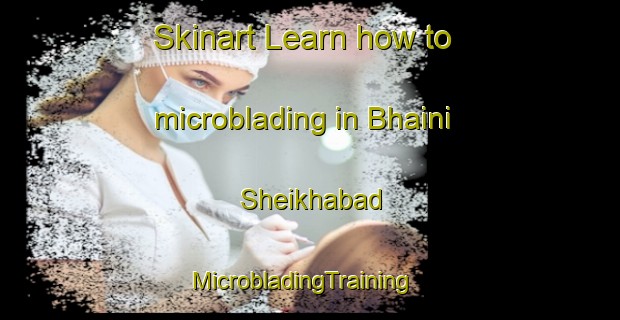Skinart Learn how to microblading in Bhaini Sheikhabad | MicrobladingTraining | MicrobladingClasses | SkinartTraining-Pakistan
