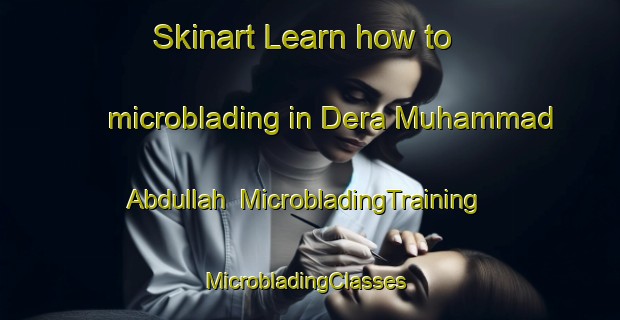Skinart Learn how to microblading in Dera Muhammad Abdullah | MicrobladingTraining | MicrobladingClasses | SkinartTraining-Pakistan