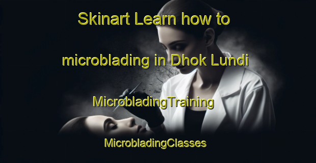 Skinart Learn how to microblading in Dhok Lundi | MicrobladingTraining | MicrobladingClasses | SkinartTraining-Pakistan