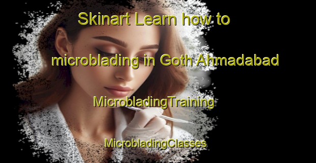 Skinart Learn how to microblading in Goth Ahmadabad | MicrobladingTraining | MicrobladingClasses | SkinartTraining-Pakistan