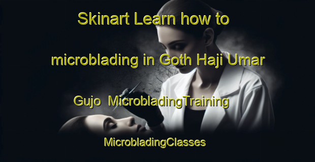 Skinart Learn how to microblading in Goth Haji Umar Gujo | MicrobladingTraining | MicrobladingClasses | SkinartTraining-Pakistan