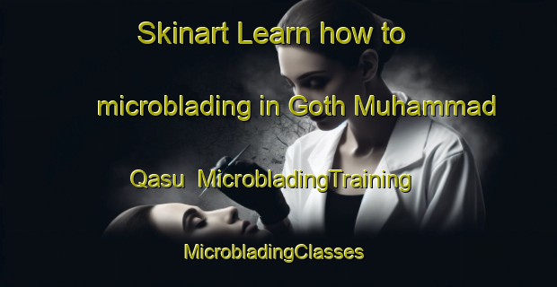 Skinart Learn how to microblading in Goth Muhammad Qasu | MicrobladingTraining | MicrobladingClasses | SkinartTraining-Pakistan
