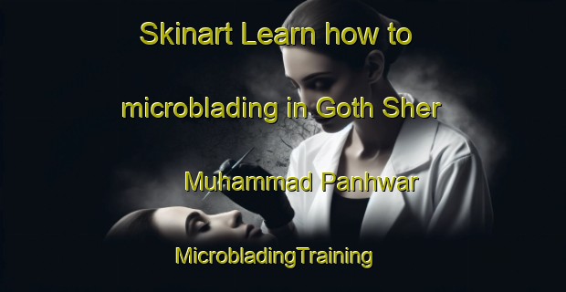 Skinart Learn how to microblading in Goth Sher Muhammad Panhwar | MicrobladingTraining | MicrobladingClasses | SkinartTraining-Pakistan
