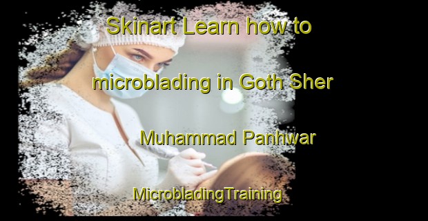 Skinart Learn how to microblading in Goth Sher Muhammad Panhwar | MicrobladingTraining | MicrobladingClasses | SkinartTraining-Pakistan
