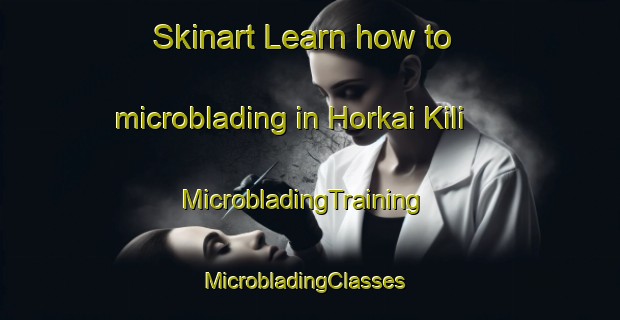 Skinart Learn how to microblading in Horkai Kili | MicrobladingTraining | MicrobladingClasses | SkinartTraining-Pakistan