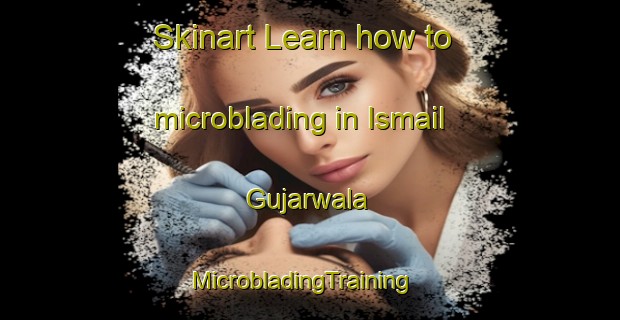 Skinart Learn how to microblading in Ismail Gujarwala | MicrobladingTraining | MicrobladingClasses | SkinartTraining-Pakistan